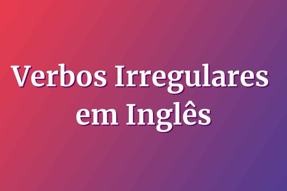 fundo rosa e roxo escrito "verbos irregulares em inglês"